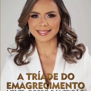 A Tríade do Emagrecimento – Mente, Corpo e Nutrição